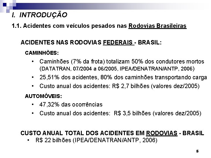 I. INTRODUÇÃO 1. 1. Acidentes com veículos pesados nas Rodovias Brasileiras ACIDENTES NAS RODOVIAS