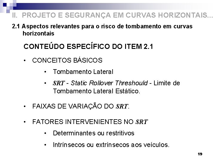 II. PROJETO E SEGURANÇA EM CURVAS HORIZONTAIS. . . 2. 1 Aspectos relevantes para