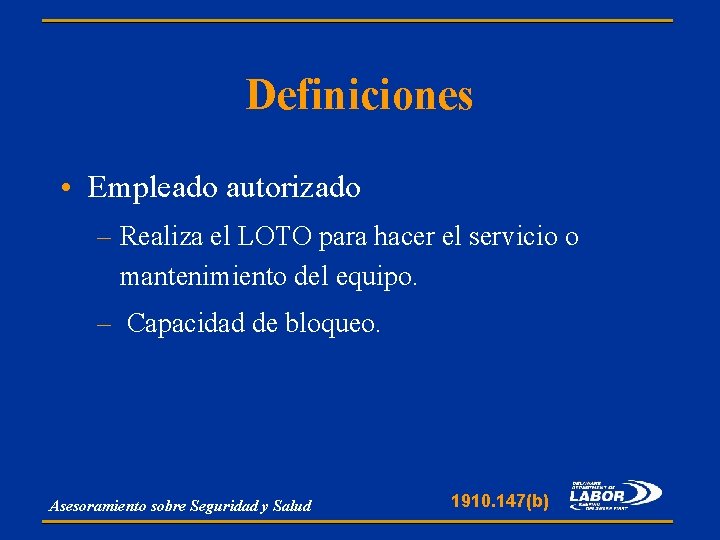 Definiciones • Empleado autorizado – Realiza el LOTO para hacer el servicio o mantenimiento