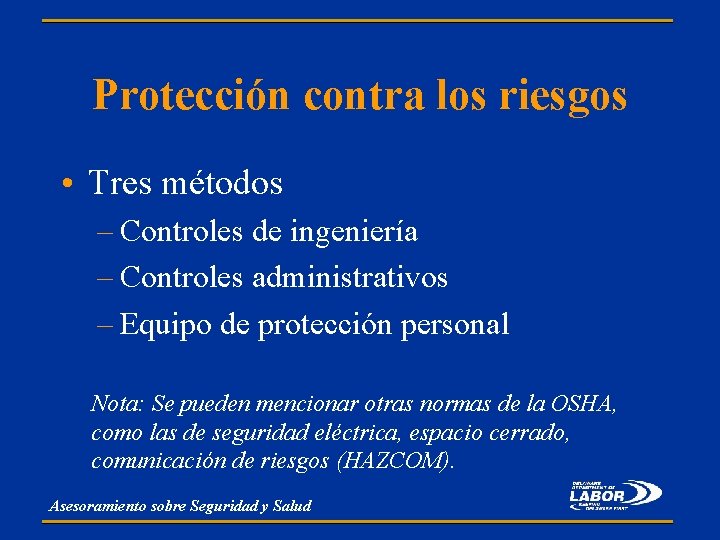 Protección contra los riesgos • Tres métodos – Controles de ingeniería – Controles administrativos