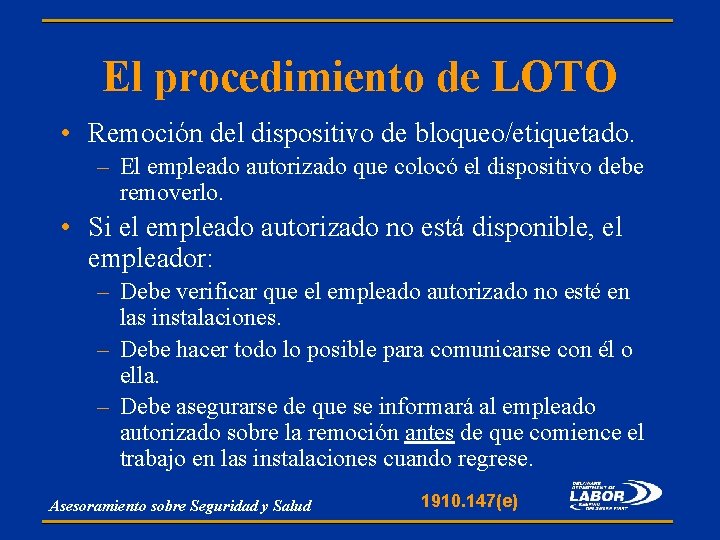 El procedimiento de LOTO • Remoción del dispositivo de bloqueo/etiquetado. – El empleado autorizado