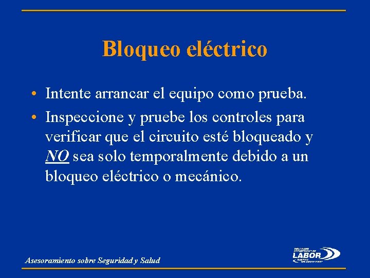 Bloqueo eléctrico • Intente arrancar el equipo como prueba. • Inspeccione y pruebe los