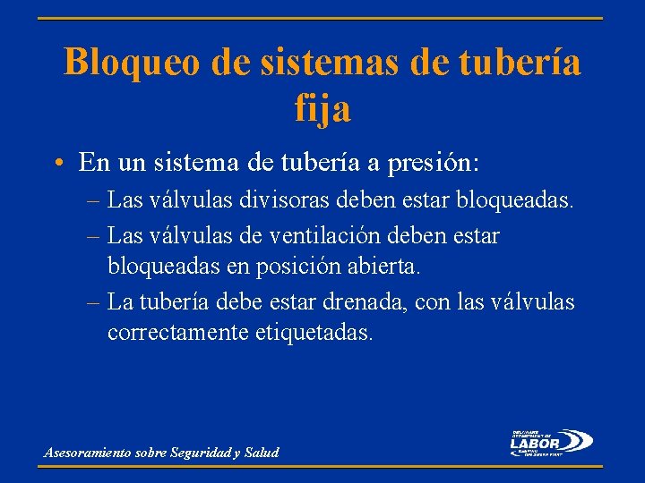 Bloqueo de sistemas de tubería fija • En un sistema de tubería a presión: