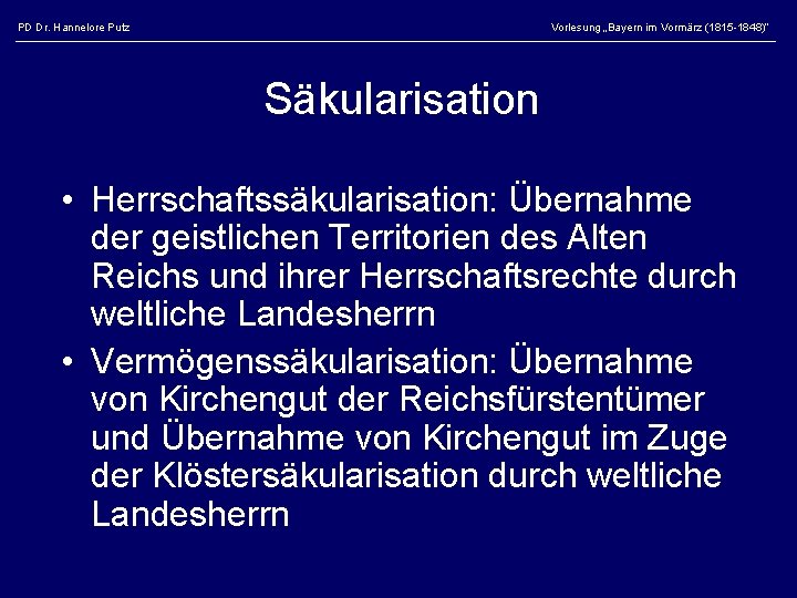 PD Dr. Hannelore Putz Vorlesung „Bayern im Vormärz (1815 -1848)“ Säkularisation • Herrschaftssäkularisation: Übernahme