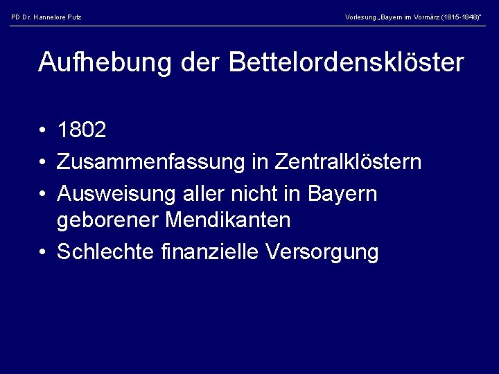 PD Dr. Hannelore Putz Vorlesung „Bayern im Vormärz (1815 -1848)“ Aufhebung der Bettelordensklöster •