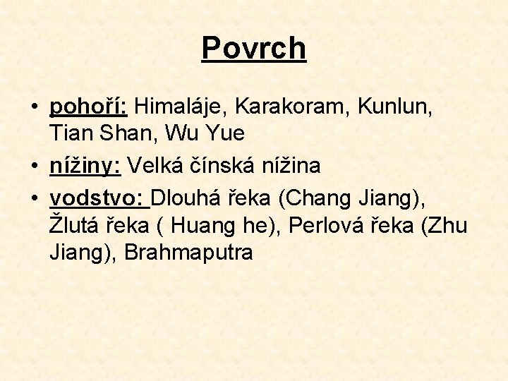 Povrch • pohoří: Himaláje, Karakoram, Kunlun, Tian Shan, Wu Yue • nížiny: Velká čínská