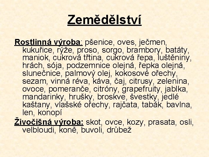 Zemědělství Rostlinná výroba: pšenice, oves, ječmen, kukuřice, rýže, proso, sorgo, brambory, batáty, maniok, cukrová