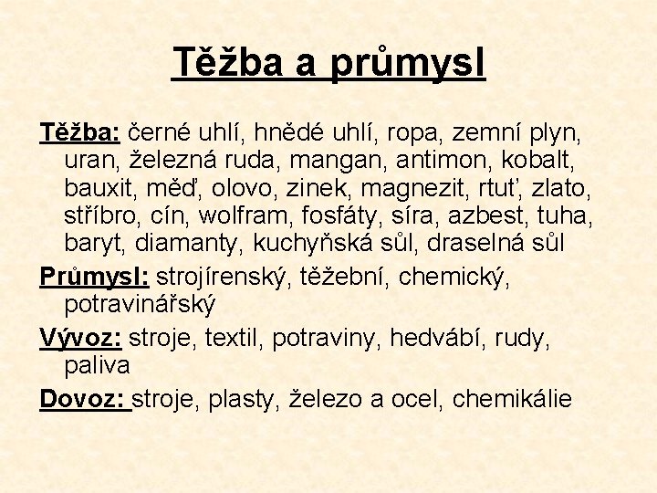 Těžba a průmysl Těžba: černé uhlí, hnědé uhlí, ropa, zemní plyn, uran, železná ruda,