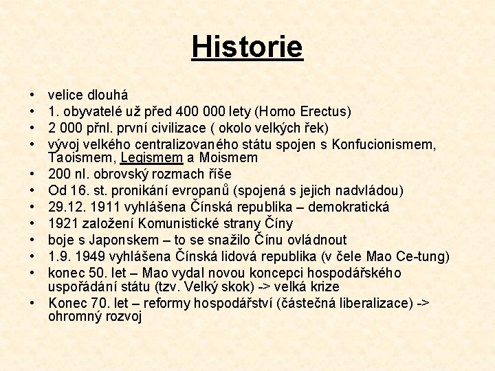 Historie • • • velice dlouhá 1. obyvatelé už před 400 000 lety (Homo