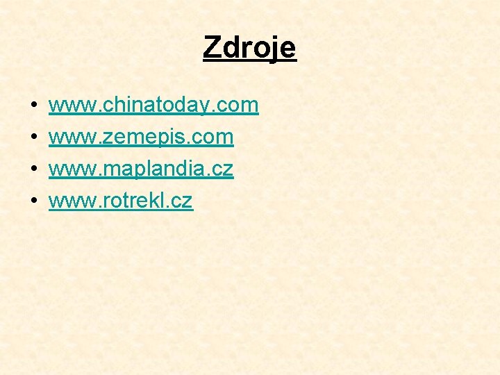 Zdroje • • www. chinatoday. com www. zemepis. com www. maplandia. cz www. rotrekl.