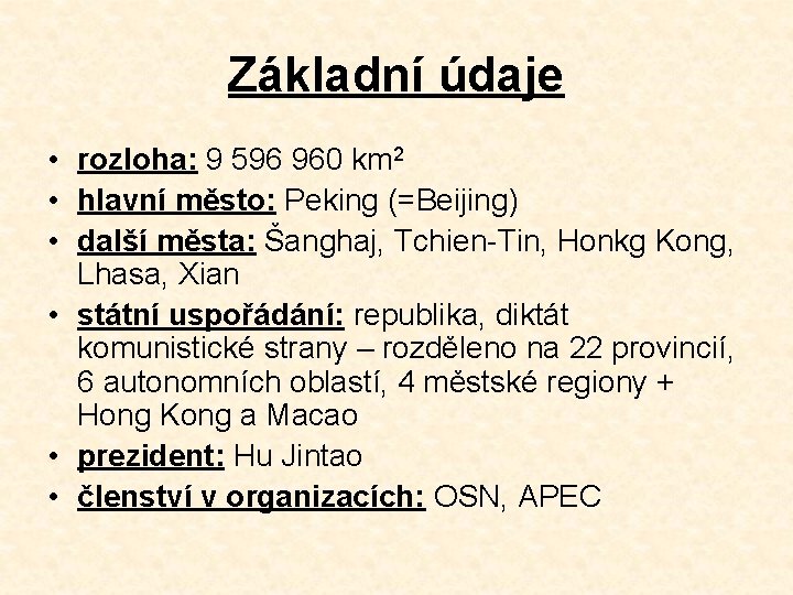 Základní údaje • rozloha: 9 596 960 km 2 • hlavní město: Peking (=Beijing)