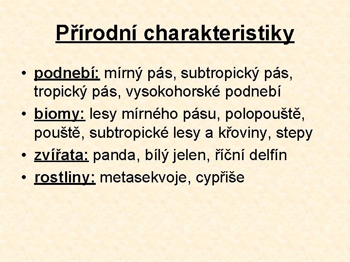 Přírodní charakteristiky • podnebí: mírný pás, subtropický pás, vysokohorské podnebí • biomy: lesy mírného