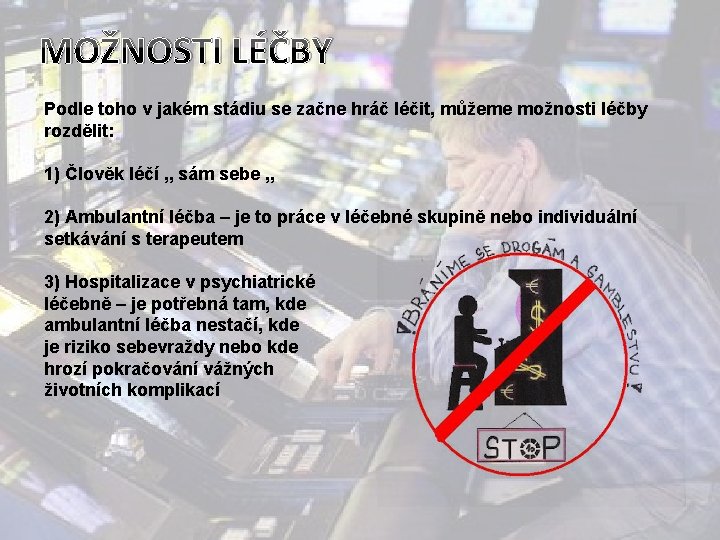 MOŽNOSTI LÉČBY Podle toho v jakém stádiu se začne hráč léčit, můžeme možnosti léčby