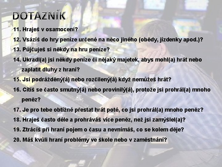 DOTAZNÍK 11. Hraješ v osamocení? 12. Vsázíš do hry peníze určené na něco jiného