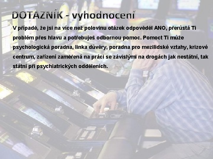 DOTAZNÍK - vyhodnocení V případě, že jsi na více než polovinu otázek odpověděl ANO,