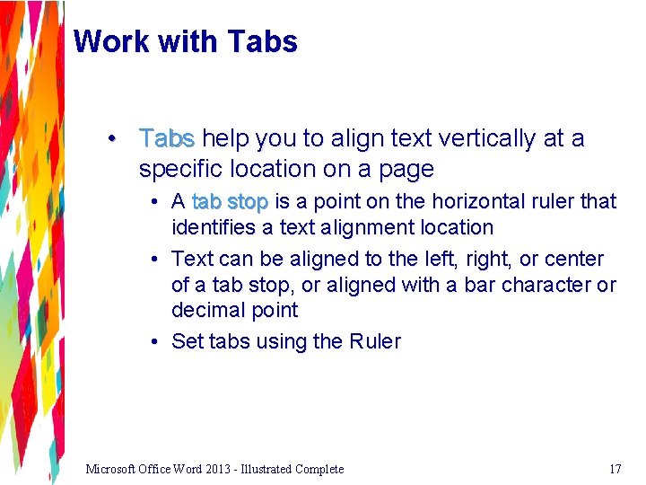 Work with Tabs • Tabs help you to align text vertically at a specific