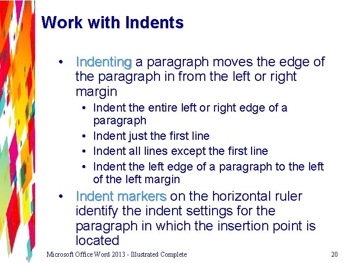 Work with Indents • Indenting a paragraph moves the edge of the paragraph in