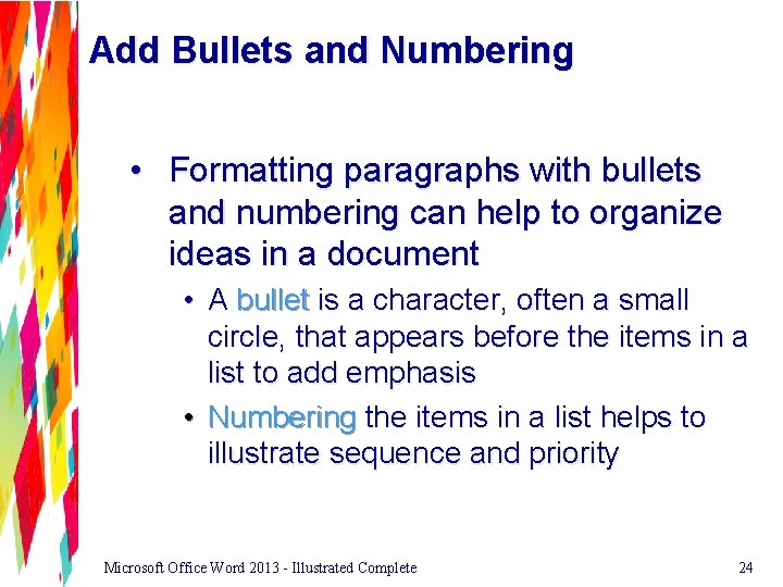 Add Bullets and Numbering • Formatting paragraphs with bullets and numbering can help to