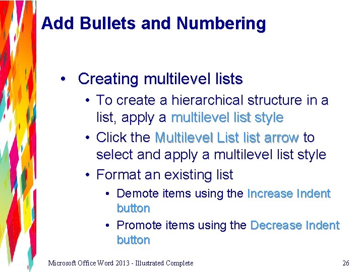 Add Bullets and Numbering • Creating multilevel lists • To create a hierarchical structure