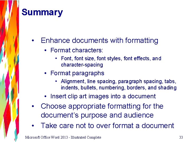 Summary • Enhance documents with formatting • Format characters: • Font, font size, font