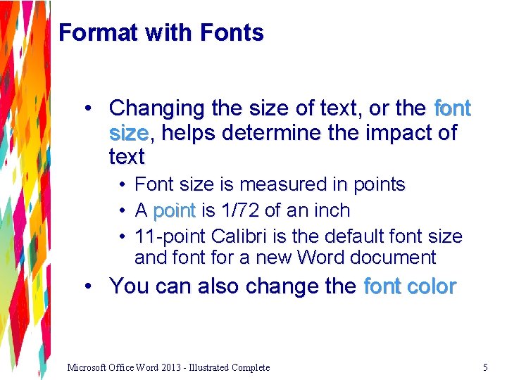 Format with Fonts • Changing the size of text, or the font size, helps