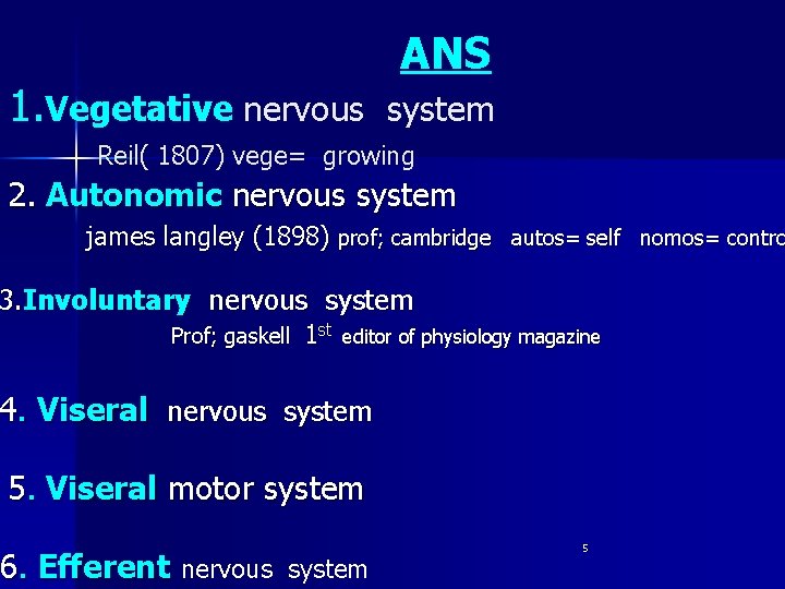 ANS 1. Vegetative nervous system Reil( 1807) vege= growing 2. Autonomic nervous system james