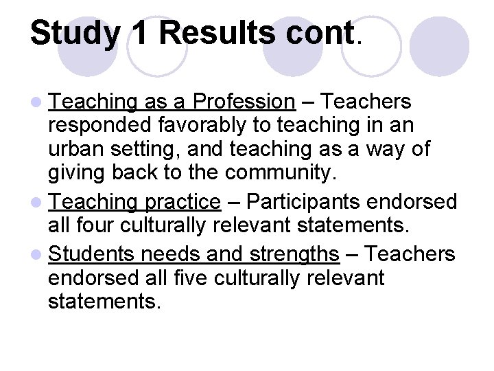 Study 1 Results cont. l Teaching as a Profession – Teachers responded favorably to