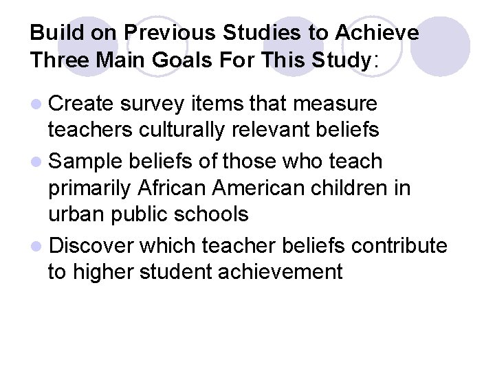 Build on Previous Studies to Achieve Three Main Goals For This Study: l Create
