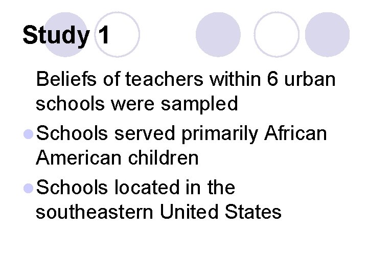 Study 1 Beliefs of teachers within 6 urban schools were sampled l Schools served