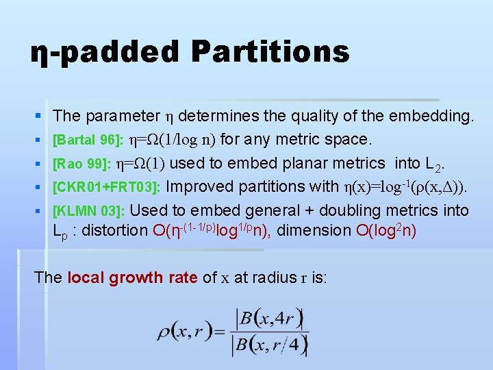η-padded Partitions § The parameter η determines the quality of the embedding. § [Bartal