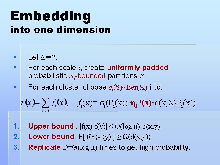 Embedding into one dimension § § Let Δi=4 i. For each scale i, create