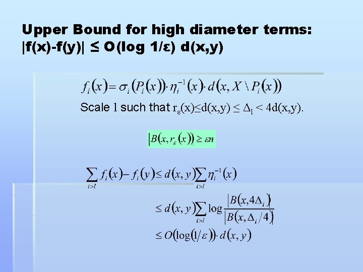 Upper Bound for high diameter terms: |f(x)-f(y)| ≤ O(log 1/ε) d(x, y) Scale l