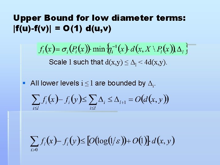 Upper Bound for low diameter terms: |f(u)-f(v)| = O(1) d(u, v) Scale l such