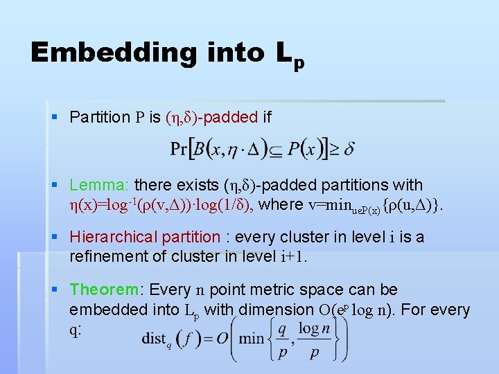 Embedding into Lp § Partition P is (η, δ)-padded if § Lemma: there exists