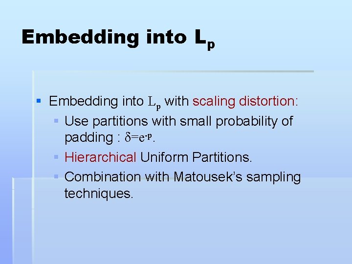 Embedding into Lp § Embedding into Lp with scaling distortion: § Use partitions with