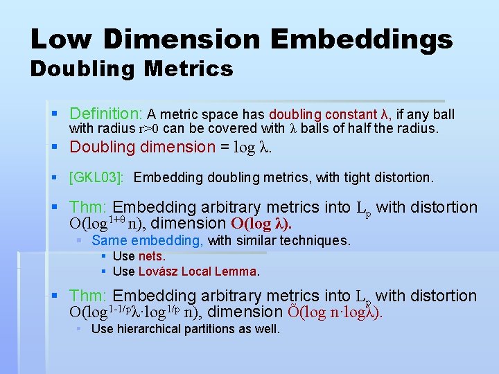 Low Dimension Embeddings Doubling Metrics § Definition: A metric space has doubling constant λ,