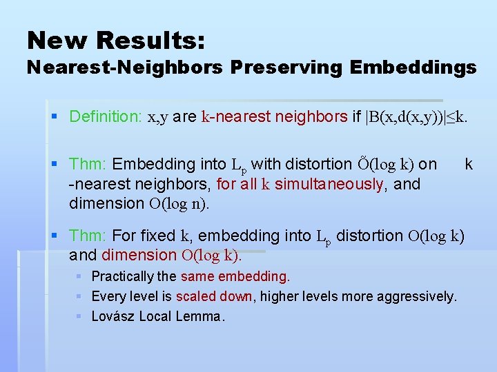 New Results: Nearest-Neighbors Preserving Embeddings § Definition: x, y are k-nearest neighbors if |B(x,