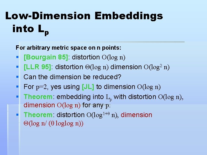 Low-Dimension Embeddings into Lp For arbitrary metric space on n points: § § §
