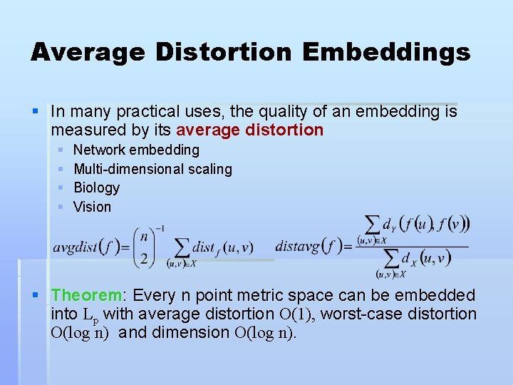 Average Distortion Embeddings § In many practical uses, the quality of an embedding is