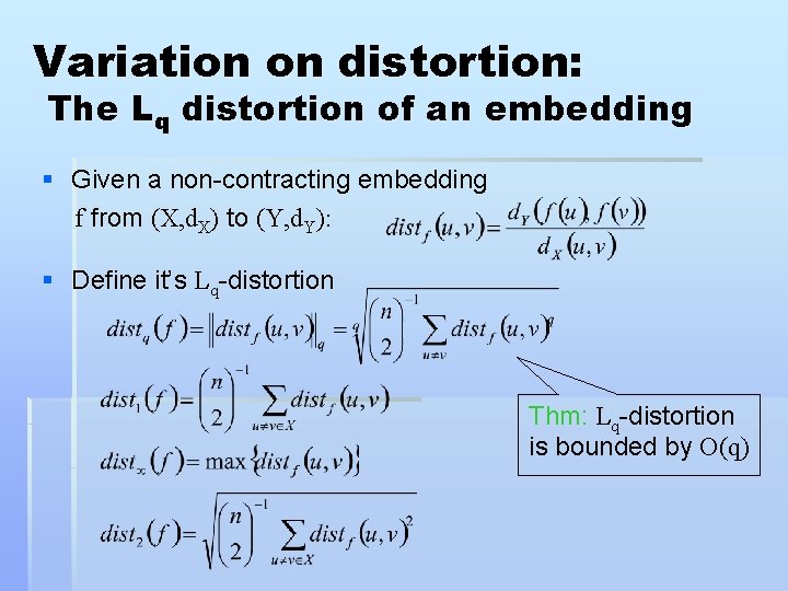 Variation on distortion: The Lq distortion of an embedding § Given a non-contracting embedding