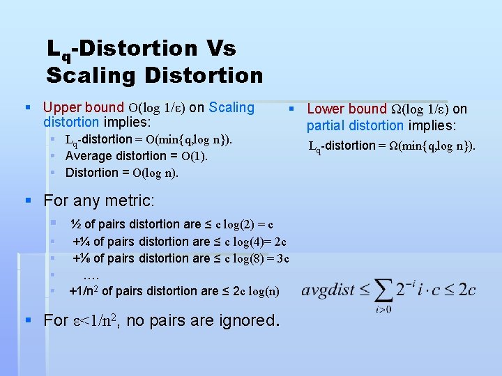 Lq-Distortion Vs Scaling Distortion § Upper bound O(log 1/ε) on Scaling distortion implies: §
