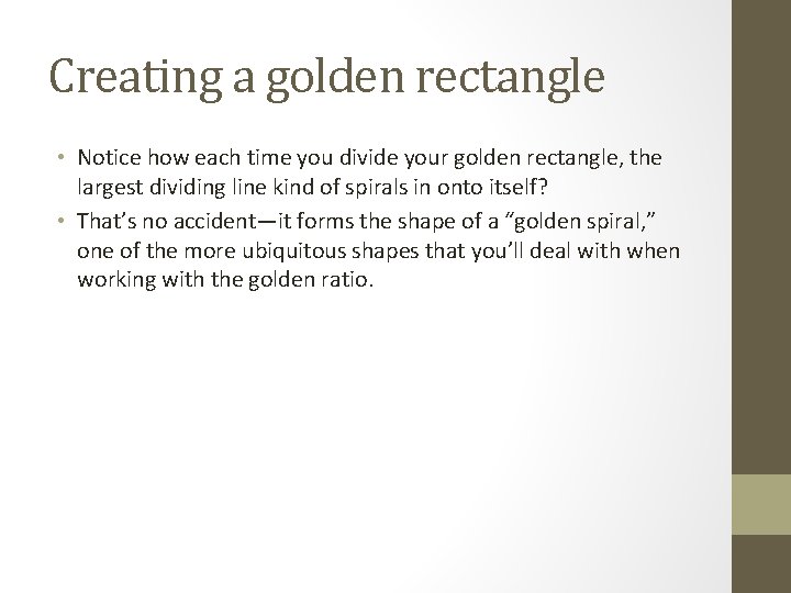 Creating a golden rectangle • Notice how each time you divide your golden rectangle,