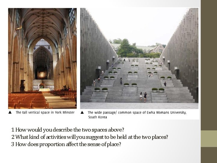 1 How would you describe the two spaces above? 2 What kind of activities
