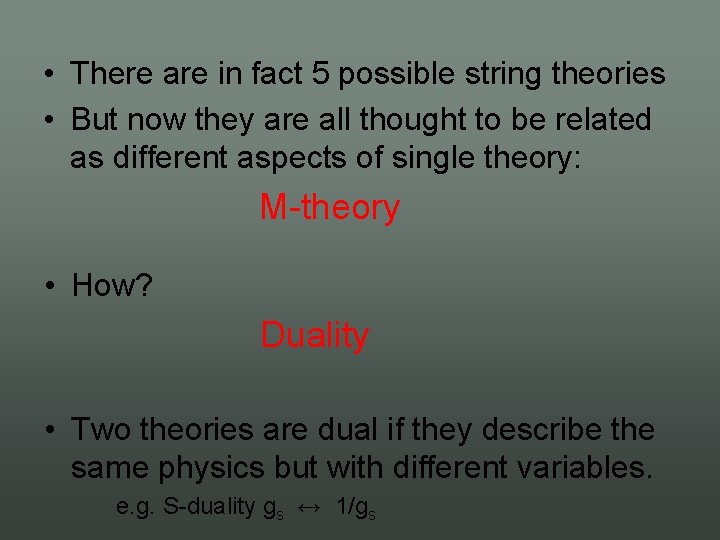  • There are in fact 5 possible string theories • But now they