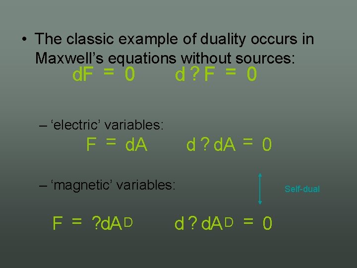  • The classic example of duality occurs in Maxwell’s equations without sources: d.