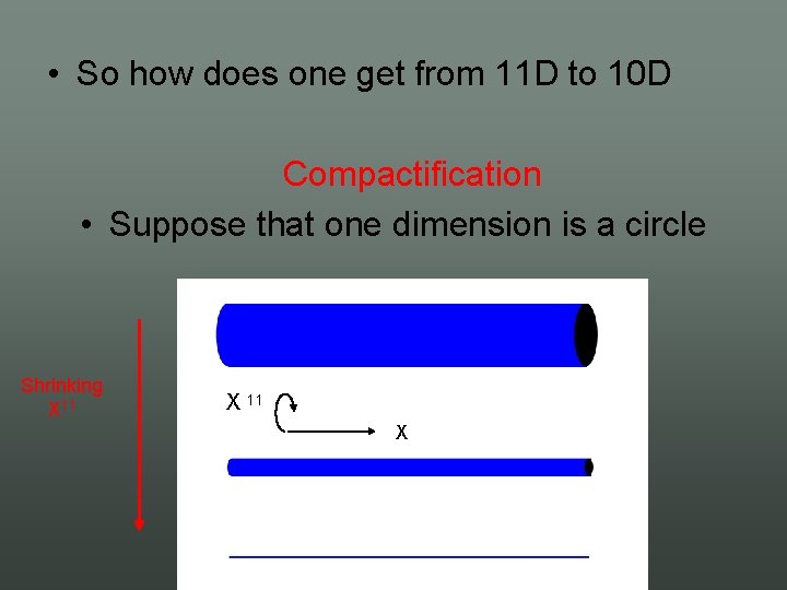  • So how does one get from 11 D to 10 D Compactification