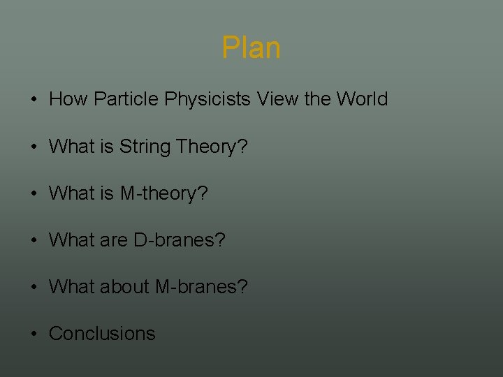 Plan • How Particle Physicists View the World • What is String Theory? •