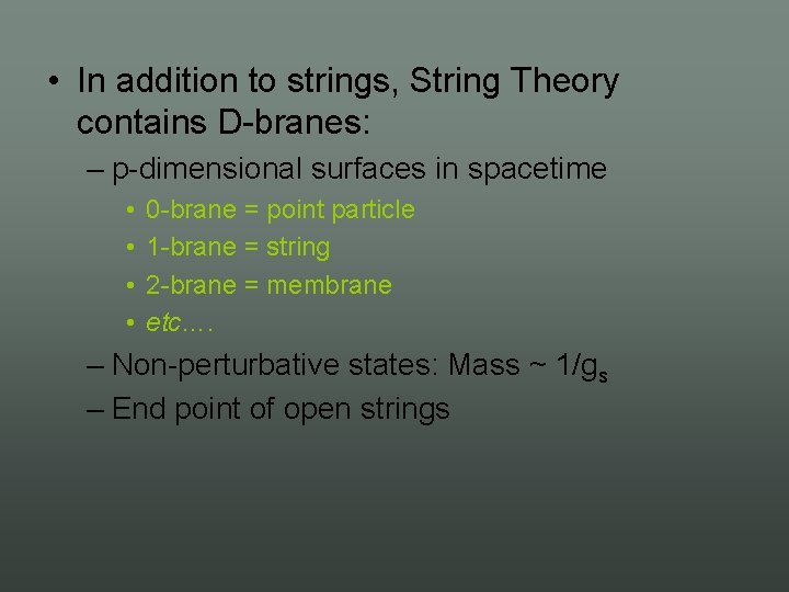  • In addition to strings, String Theory contains D branes: – p dimensional