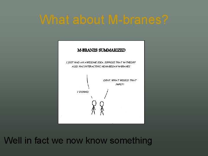 What about M branes? M-BRANES SUMMARIZED I JUST HAD AN AWESOME IDEA. SUPPOSE THAT