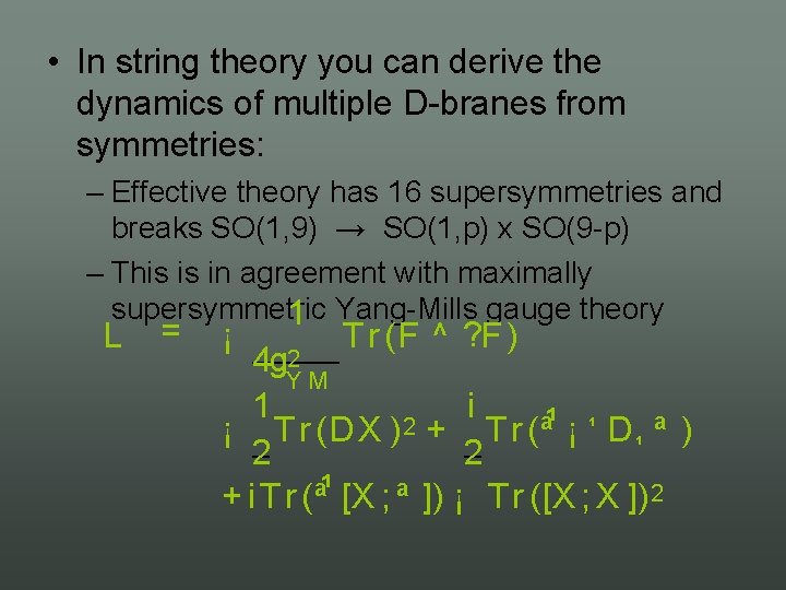  • In string theory you can derive the dynamics of multiple D branes
